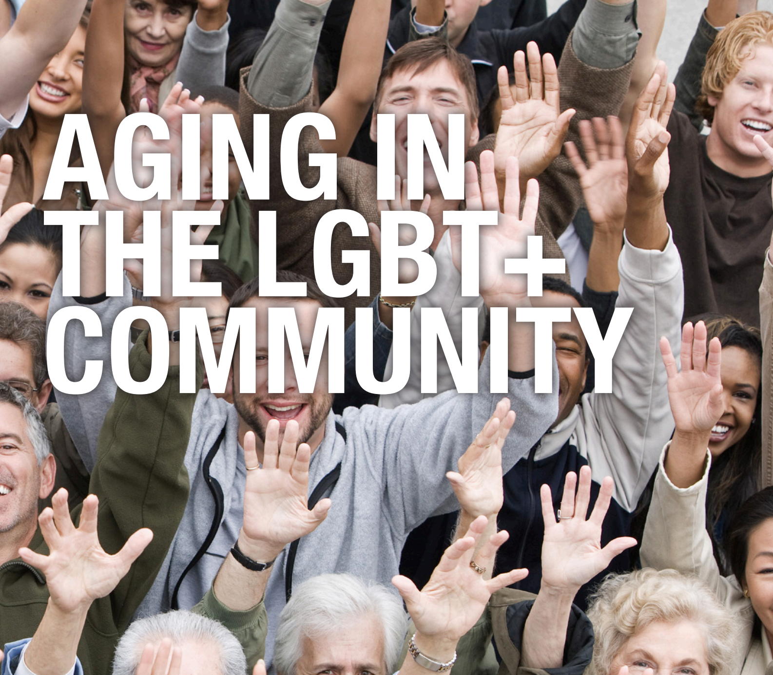 AGING IN THE LGBT+ COMMUNITY: HOUSING NEEDS ASSESSMENT